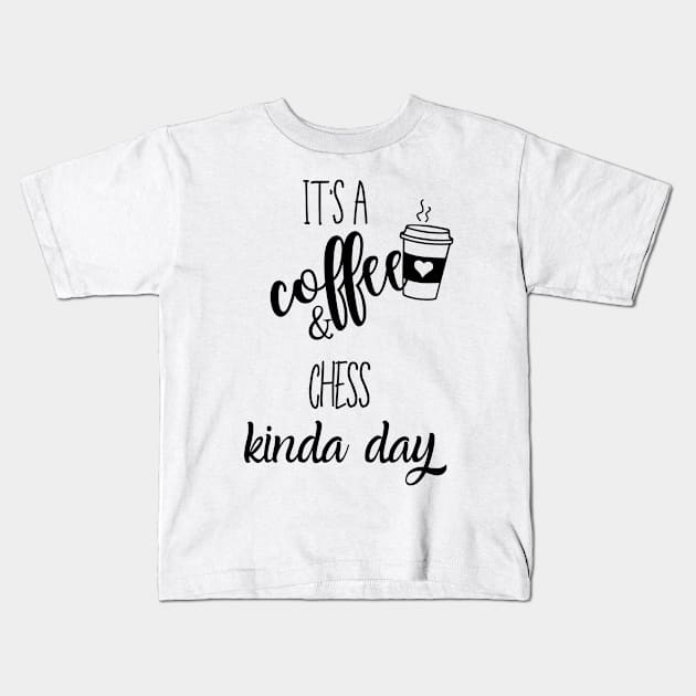 its a coffee and chess kinda day Kids T-Shirt by Love My..